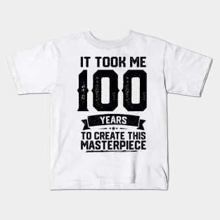 It Took Me 100 Years To Create This Masterpiece 100th Birthday Kids T-Shirt